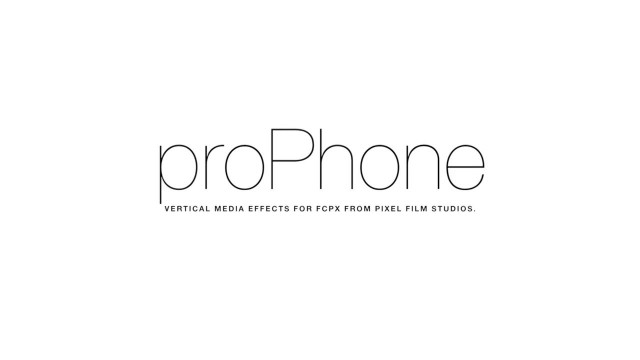 PROPHONE™ – VERTICAL MEDIA EFFECTS FOR FCPX – PIXEL FILM STUDIOS