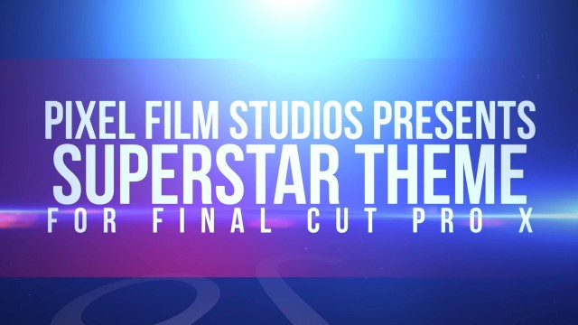 SUPERSTAR – THEME TEMPLATE FOR FINAL CUT PRO X – PIXEL FILM STUDIOS