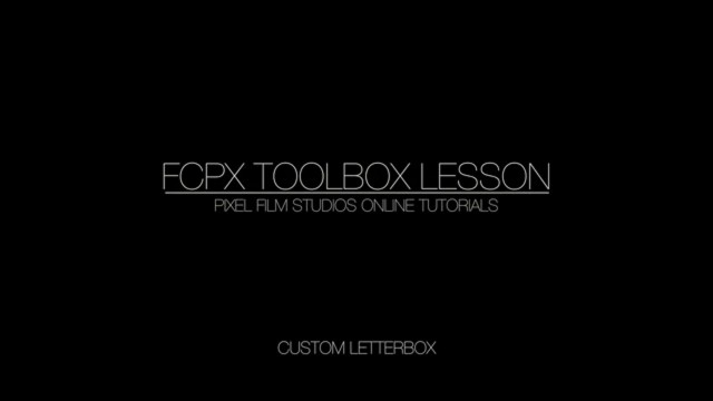 FCPX TOOLBOX LETTERBOX TOOL – PIXEL FILM STUDIOS
