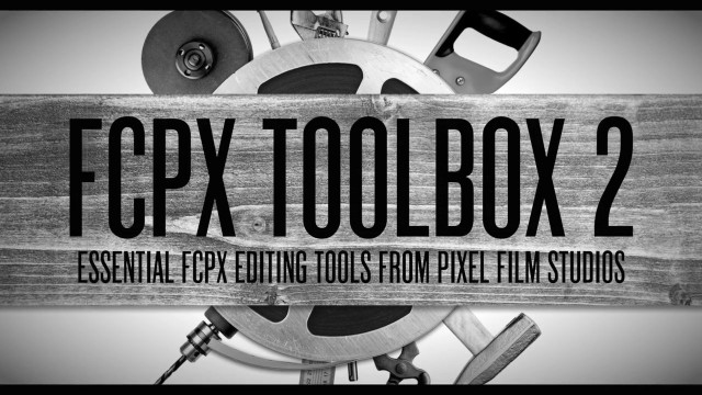 FCPX TOOLBOX VOLUME 2 – PROFESSIONAL EDITING TOOLS FOR FINAL CUT PRO X – PIXEL FILM STUDIOS