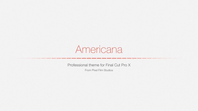 AMERICANA – PROFESSIONAL THEME FOR FINAL CUT PRO X – Pixel Film Studios