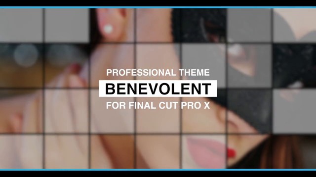 BENEVOLENT – PROFESSIONAL THEME FOR FINAL CUT PRO X – Pixel Film Studios