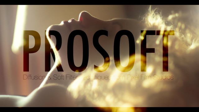 PROSOFT™ – Professional Diffusion and Soft Focus Effects from Pixel Film Studios