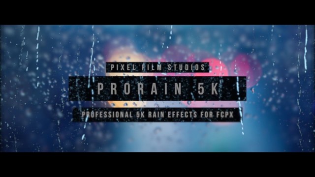 Pixel Film Studios – PRORAIN™ 5K – Professional 5K Rain Effects For FCPX
