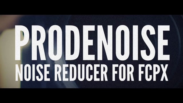 PRODENOISE – Professional Noise Reducer for FCPX – PIXEL FILM STUDIOS